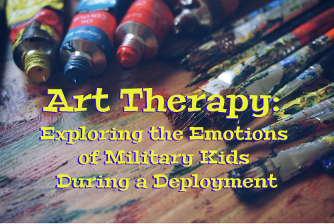 Art Therapy: Exploring the Emotions of Military Kids During a Deployment