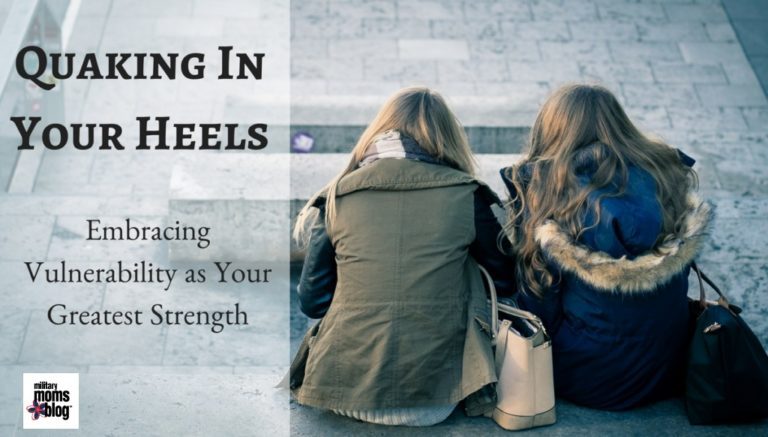 Quaking In Your Heels: Embracing Vulnerability as Your Greatest Strength