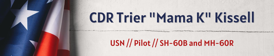 CDR Trier "Mama K" Kissell, USN, Pilot, SH-60B and MH-60R