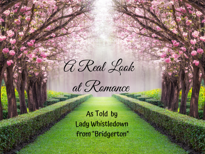 a real look at romance as told by Lady Whistledown from "Bridgerton"