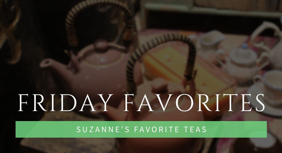 Friday Favorites Suzanne's Favorite Teas