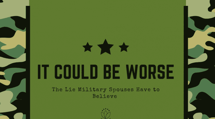 green military camo background with 3 stars and "IT COULD BE WORSE / Lies Military Spouses Have to Believe" in text