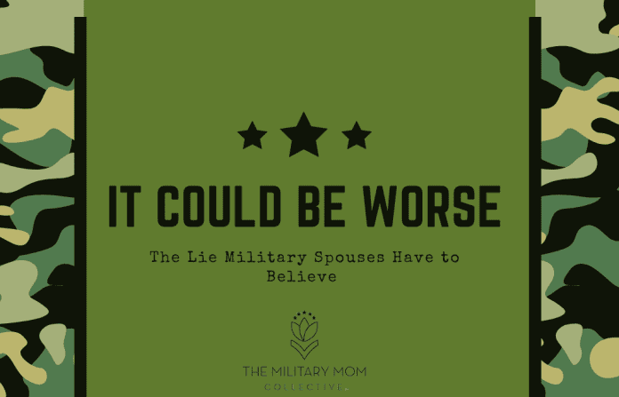 green military camo background with 3 stars and "IT COULD BE WORSE / Lies Military Spouses Have to Believe" in text