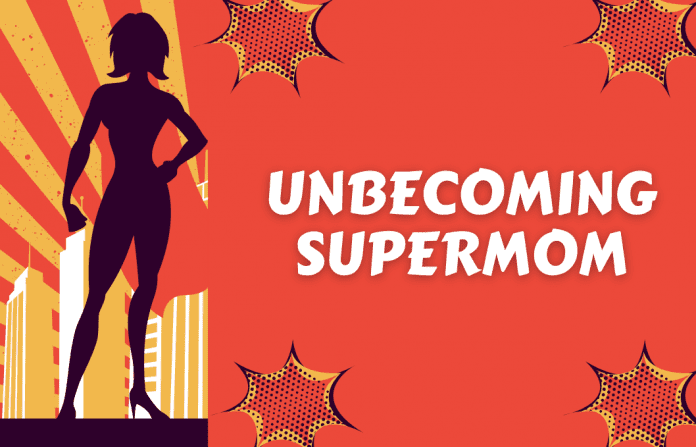 cartoon graphic of super hero with text "Unbecoming Supermom"