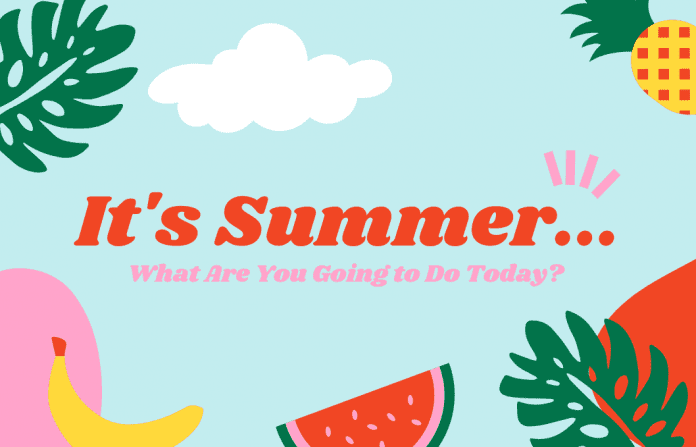 aqua background with pineapple, banana, watermelon, and palm leaves with "It's Summer...What Are You Going to Do Today?" in text