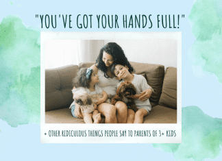 blue and green watercolor background with a mom with kids saying "You've Got Your Hands Full! + Other Ridiculous Things People Say to Parents of 3+ Kids" in text