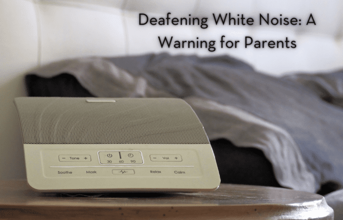 a white sound machine next to a bed with the words "Deafening White Noise: A Warning for Parents" in text