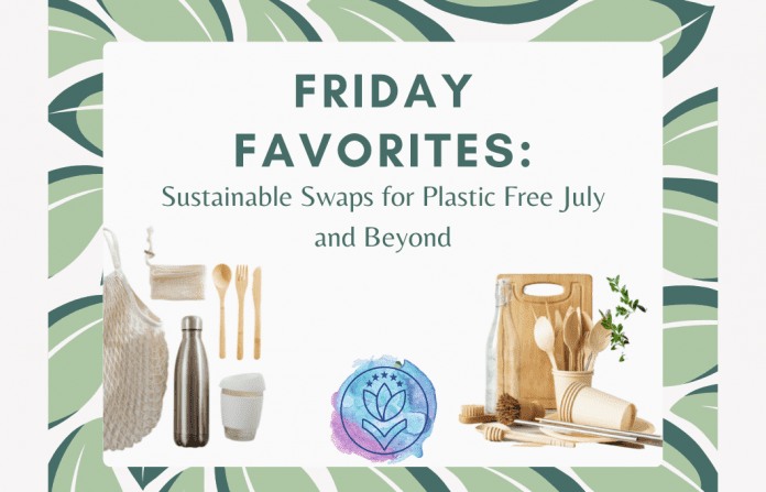 green leaves on a white background with sustainable home products with "Friday Favorites: Sustainable Swaps for Plastic Free July and Beyond" in text