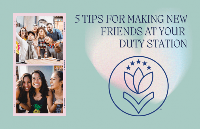 New Friends pictures of groups of friends with "5 Tips For Making New Friends at Your Duty Station" in text with MMC logo on a teal background and watercolor heart shape