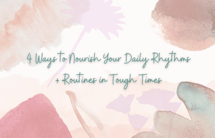 pink, coral, teal, and tan floral theme with "4 Ways to Nourish Your Daily Rhythms + Routines in Tough Times" in text