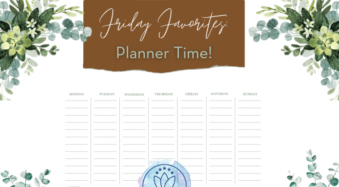 green leaves and flowers with a weekly planner and MMC logo. "Friday Favorites: Planner Time!" in text