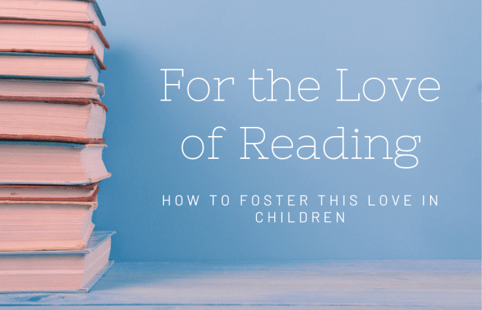 stack of books on a table with a pale blue background and "For the Love of Reading: How to Foster This Love in Children" in text