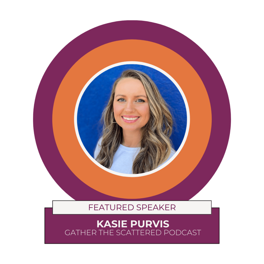 Kasie Purvis - Gather The Scattered Podcast